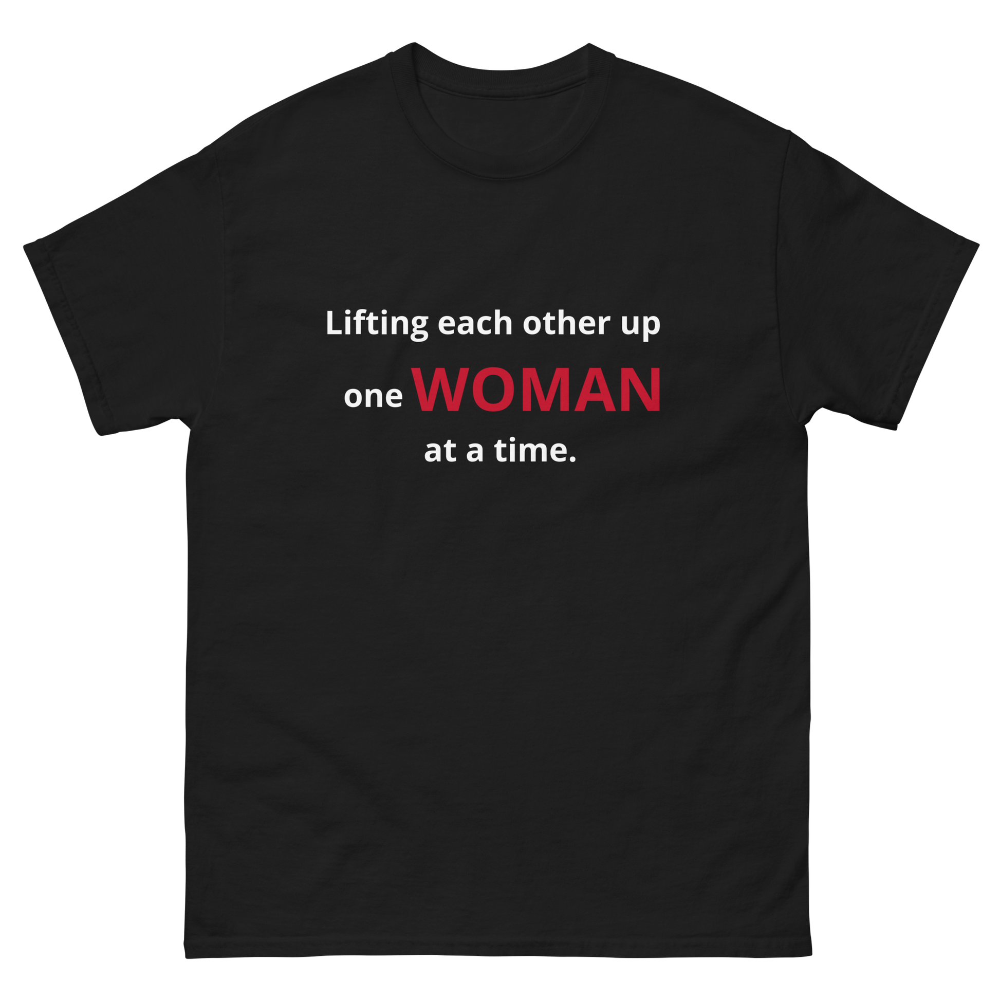 Lifting Each Other Up One Woman at a Time.  Empowering t-shirts 
