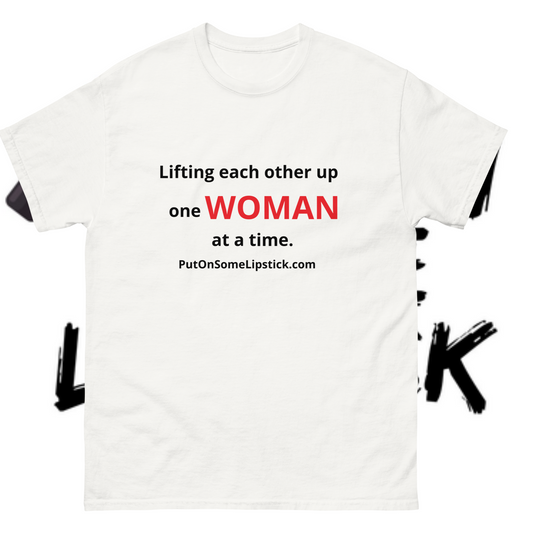 Lifting Each Other Up One Woman at a Time - Classic tees